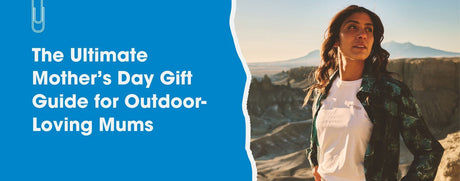 The Ultimate Mother’s Day Gift Guide for Outdoor-Loving Mums