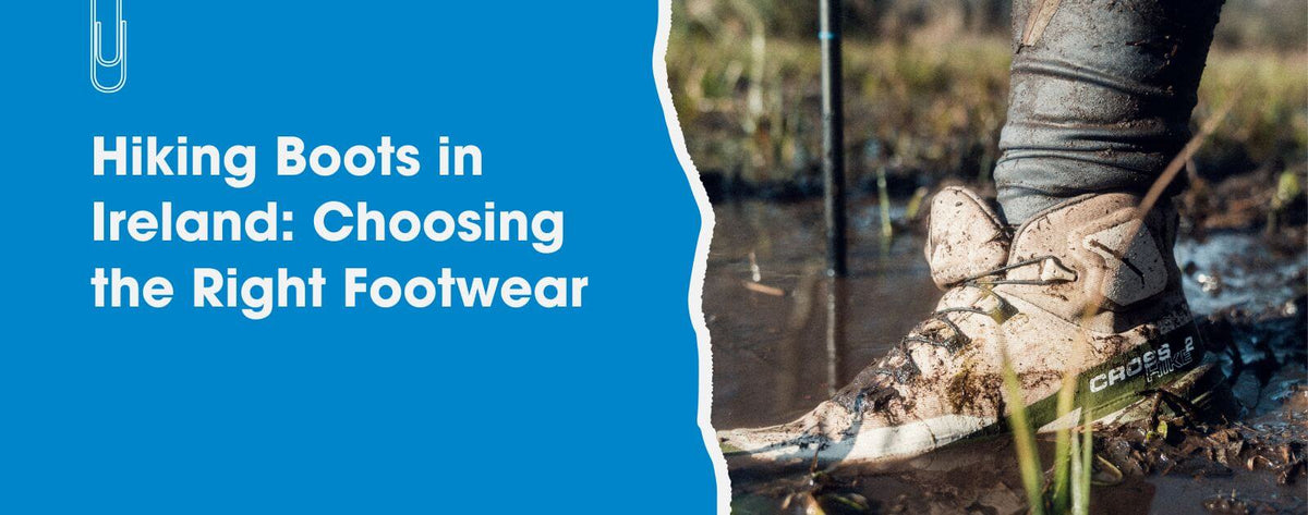 Hiking Boots in Ireland: Choosing the Right Footwear