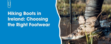 Hiking Boots in Ireland: Choosing the Right Footwear