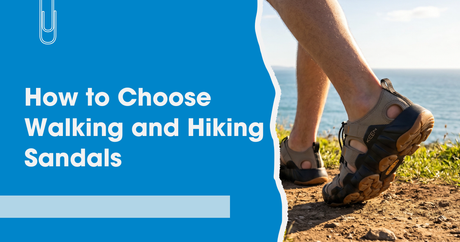 How to Choose Walking and Hiking Sandals