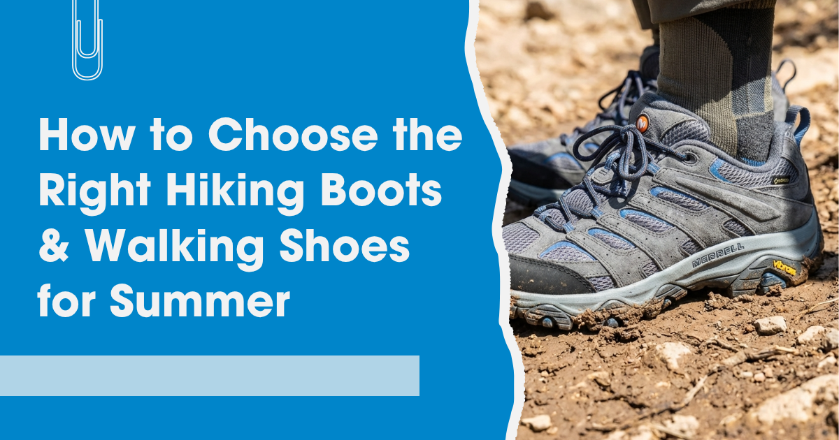 How to choose the Right Hiking Boots & Walking Shoes for Summer