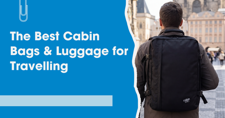 The Best Cabin Bags & Luggage for Travelling